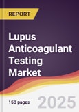 Lupus Anticoagulant Testing Market Report: Trends, Forecast and Competitive Analysis to 2031- Product Image