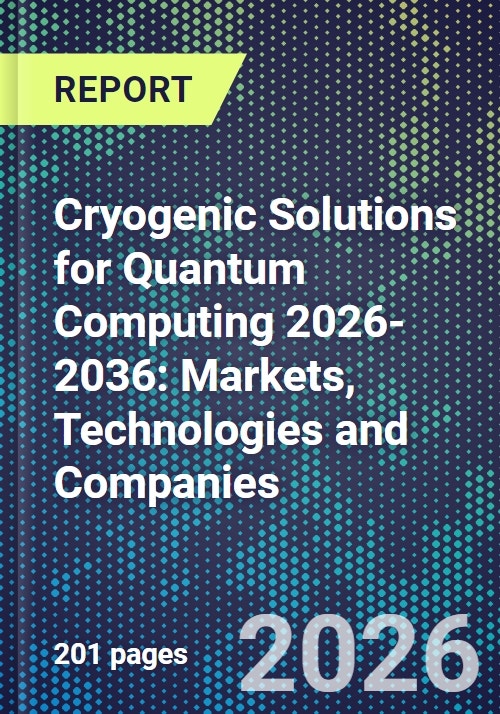 Cryogenic Solutions for Quantum Computing 2026-2036: Markets ...