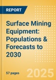 Surface Mining Equipment: Populations & Forecasts to 2030 (2025 Update)- Product Image