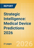 Strategic Intelligence: Medical Device Predictions 2026- Product Image