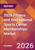 2026 Fitness and Recreational Sports Center Memberships: Global Market Size & Growth Report with Updated Country Recession Risk Forecasts- Product Image