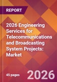 2026 Engineering Services for Telecommunications and Broadcasting System Projects: Global Market Size & Growth Report with Updated Country Recession Risk Forecasts- Product Image