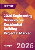 2026 Engineering Services for Residential Building Projects: Global Market Size & Growth Report with Updated Country Recession Risk Forecasts- Product Image