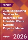 2026 Engineering Services for Hazardous and Industrial Waste Systems Projects: Global Market Size & Growth Report with Updated Country Recession Risk Forecasts- Product Image