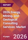 2026 Energy, Mining, and Geological Consulting Services: Global Market Size & Growth Report with Updated Country Recession Risk Forecasts- Product Image