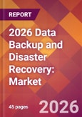 2026 Data Backup and Disaster Recovery: Global Market Size & Growth Report with Updated Country Recession Risk Forecasts- Product Image