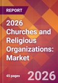 2026 Churches and Religious Organizations: Global Market Size & Growth Report with Updated Country Recession Risk Forecasts- Product Image