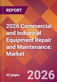 2026 Commercial and Industrial Equipment Repair and Maintenance: Global Market Size & Growth Report with Updated Country Recession Risk Forecasts- Product Image