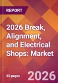 2026 Break, Alignment, and Electrical Shops: Global Market Size & Growth Report with Updated Country Recession Risk Forecasts- Product Image