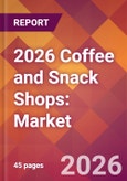 2026 Coffee and Snack Shops: Global Market Size & Growth Report with Updated Country Recession Risk Forecasts- Product Image