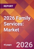 2026 Family Services: Global Market Size & Growth Report with Updated Country Recession Risk Forecasts- Product Image