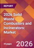 2026 Solid Waste Combustors and Incinerators: Global Market Size & Growth Report with Updated Country Recession Risk Forecasts- Product Image