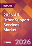 2026 All Other Support Services: Global Market Size & Growth Report with Updated Country Recession Risk Forecasts- Product Image