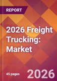 2026 Freight Trucking: Global Market Size & Growth Report with Updated Country Recession Risk Forecasts- Product Image