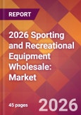 2026 Sporting and Recreational Equipment Wholesale: Global Market Size & Growth Report with Updated Country Recession Risk Forecasts- Product Image