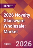 2026 Novelty Glassware Wholesale: Global Market Size & Growth Report with Updated Country Recession Risk Forecasts- Product Image