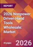2026 Nonpower Driven Hand Tools Wholesale: Global Market Size & Growth Report with Updated Country Recession Risk Forecasts- Product Image