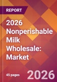 2026 Nonperishable Milk Wholesale: Global Market Size & Growth Report with Updated Country Recession Risk Forecasts- Product Image