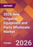 2026 New Irrigation Equipment and Parts Wholesale: Global Market Size & Growth Report with Updated Country Recession Risk Forecasts- Product Image