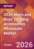 2026 Men's and Boys' Clothing Accessories Wholesale: Global Market Size & Growth Report with Updated Country Recession Risk Forecasts- Product Image