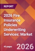 2026 Fire Insurance Policies Underwriting Services: Global Market Size & Growth Report with Updated Country Recession Risk Forecasts- Product Image