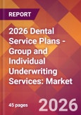 2026 Dental Service Plans - Group and Individual Underwriting Services: Global Market Size & Growth Report with Updated Country Recession Risk Forecasts- Product Image