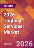2026 Tugboat Services: Global Market Size & Growth Report with Updated Country Recession Risk Forecasts- Product Image
