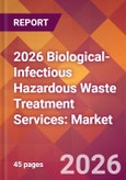 2026 Biological-Infectious Hazardous Waste Treatment Services: Global Market Size & Growth Report with Updated Country Recession Risk Forecasts- Product Image