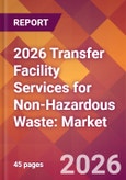 2026 Transfer Facility Services for Non-Hazardous Waste: Global Market Size & Growth Report with Updated Country Recession Risk Forecasts- Product Image
