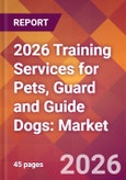 2026 Training Services for Pets, Guard and Guide Dogs: Global Market Size & Growth Report with Updated Country Recession Risk Forecasts- Product Image