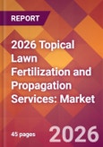 2026 Topical Lawn Fertilization and Propagation Services: Global Market Size & Growth Report with Updated Country Recession Risk Forecasts- Product Image
