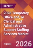 2026 Temporary Office and, or Clerical and Administrative Support Staffing Services Global Market Size & Growth Report with Updated Country Recession Risk Forecasts- Product Image