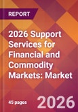 2026 Support Services for Financial and Commodity Markets: Global Market Size & Growth Report with Updated Country Recession Risk Forecasts- Product Image