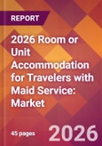 2026 Room or Unit Accommodation for Travelers with Maid Service: Global Market Size & Growth Report with Updated Country Recession Risk Forecasts- Product Image
