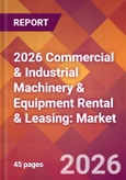 2026 Commercial & Industrial Machinery & Equipment Rental & Leasing: Global Market Size & Growth Report with Updated Country Recession Risk Forecasts- Product Image