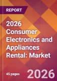 2026 Consumer Electronics and Appliances Rental: Global Market Size & Growth Report with Updated Country Recession Risk Forecasts- Product Image