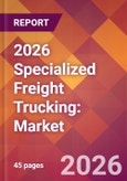 2026 Specialized Freight Trucking: Global Market Size & Growth Report with Updated Country Recession Risk Forecasts- Product Image