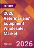 2026 Veterinarians' Equipment Wholesale: Global Market Size & Growth Report with Updated Country Recession Risk Forecasts- Product Image