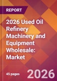 2026 Used Oil Refinery Machinery and Equipment Wholesale: Global Market Size & Growth Report with Updated Country Recession Risk Forecasts- Product Image