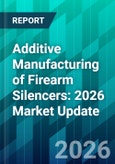 Additive Manufacturing of Firearm Silencers: 2026 Market Update- Product Image