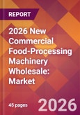 2026 New Commercial Food-Processing Machinery Wholesale: Global Market Size & Growth Report with Updated Country Recession Risk Forecasts- Product Image