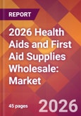 2026 Health Aids and First Aid Supplies Wholesale: Global Market Size & Growth Report with Updated Country Recession Risk Forecasts- Product Image