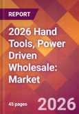 2026 Hand Tools, Power Driven Wholesale: Global Market Size & Growth Report with Updated Country Recession Risk Forecasts- Product Image
