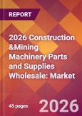 2026 Construction &Mining Machinery Parts and Supplies Wholesale: Global Market Size & Growth Report with Updated Country Recession Risk Forecasts- Product Image