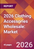 2026 Clothing Accessories Wholesale: Global Market Size & Growth Report with Updated Country Recession Risk Forecasts- Product Image