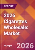 2026 Cigarettes Wholesale: Global Market Size & Growth Report with Updated Country Recession Risk Forecasts- Product Image
