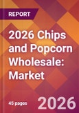 2026 Chips and Popcorn Wholesale: Global Market Size & Growth Report with Updated Country Recession Risk Forecasts- Product Image