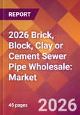 2026 Brick, Block, Clay or Cement Sewer Pipe Wholesale: Global Market Size & Growth Report with Updated Country Recession Risk Forecasts- Product Image
