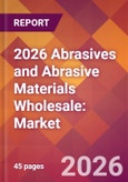 2026 Abrasives and Abrasive Materials Wholesale: Global Market Size & Growth Report with Updated Country Recession Risk Forecasts- Product Image