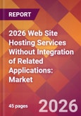 2026 Web Site Hosting Services Without Integration of Related Applications: Global Market Size & Growth Report with Updated Country Recession Risk Forecasts- Product Image